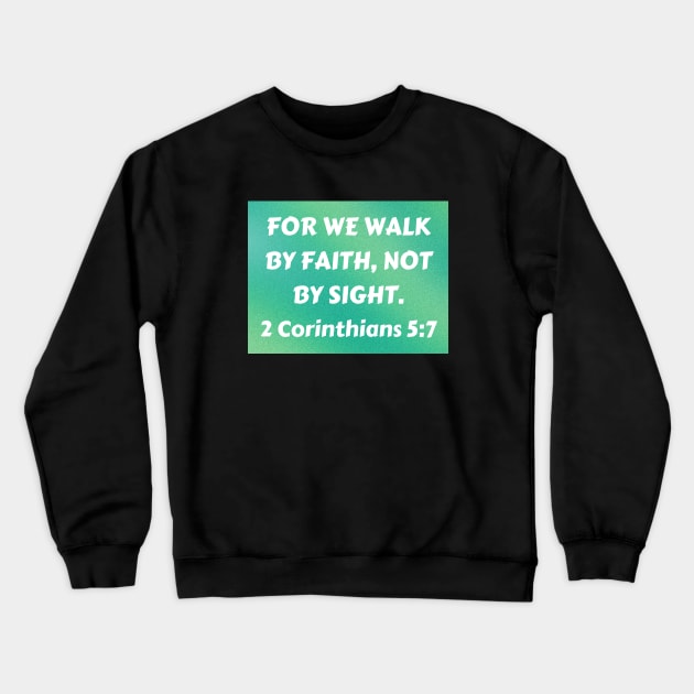 Bible Verse 2 Corinthians 5:7 Crewneck Sweatshirt by Prayingwarrior